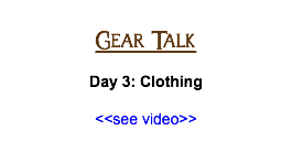 &nbsp;Gear Talk Day 3: Clothing <<see video>>